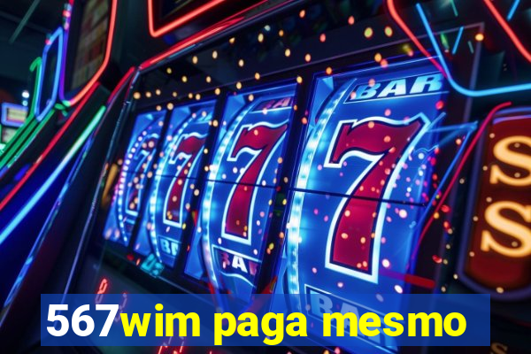 567wim paga mesmo